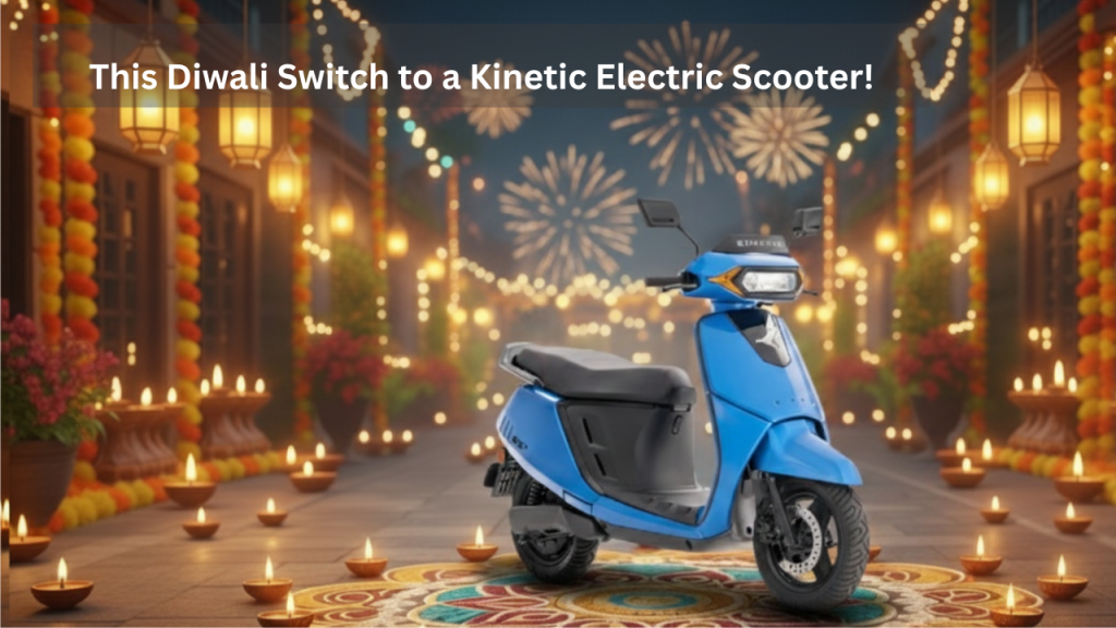 Switch to a Kinetic Electric Scooter this Diwali!