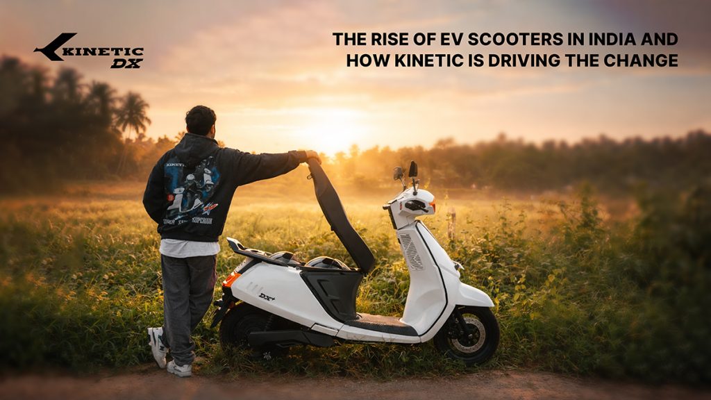 The Rise of EV Scooters in India and How Kinetic Is Driving the Change